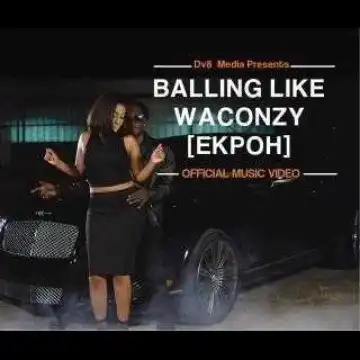 Waconzy - Balling Like Waconzy (Ekpoh)